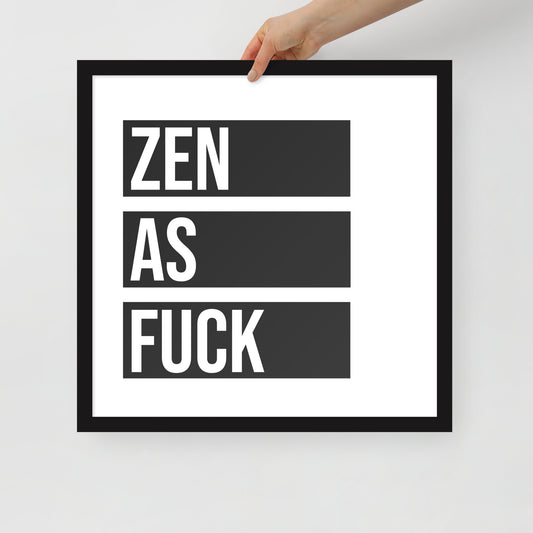 Framed poster with text 'ZEN AS FUCK' held by a hand on a light gray background