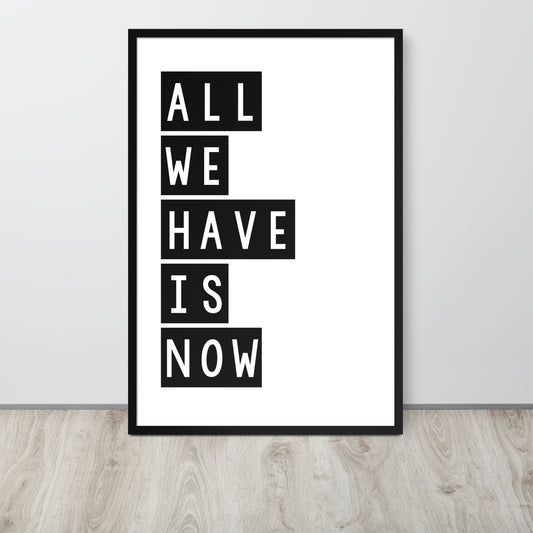 Framed poster with 'All We Have Is Now' text on a white background