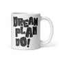 White mug with black text 'Dream Plan Do!' on a white background